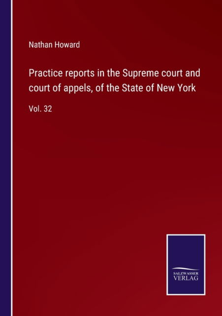 Cover for Nathan Howard · Practice reports in the Supreme court and court of appels, of the State of New York (Paperback Book) (2022)