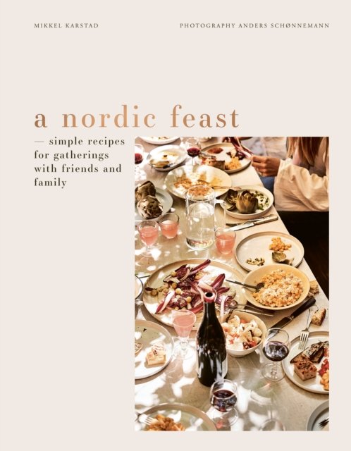 Cover for Mikkel Karstad · A Nordic Feast: Simple Recipes for Gatherings with Friends and Family (Gebundenes Buch) (2024)
