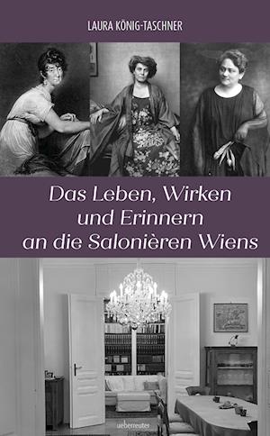 Das Leben, Wirken und Erinnern an die Salonièren Wiens - Laura König-Taschner - Książki - Carl Ueberreuter Verlag - 9783800078660 - 8 kwietnia 2024