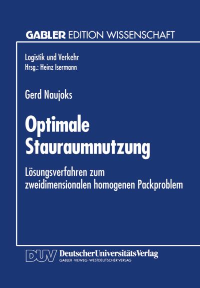 Cover for Gerd Naujoks · Optimale Stauraumnutzung: Loesungsverfahren Zum Zweidimensionalen Homogenen Packproblem - Gabler Edition Wissenschaft (Paperback Book) [1995 edition] (1995)