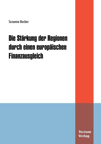 Die Stärkung Der Regionen Durch Einen Europäischen Finanzausgleich - Susanne Becker - Books - Tectum - Der Wissenschaftsverlag - 9783828885660 - July 15, 2011