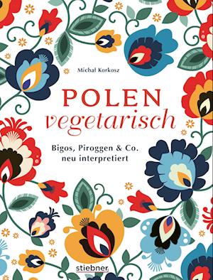 Polen vegetarisch - Michal Korkosz - Böcker - Stiebner - 9783830710660 - 25 maj 2023