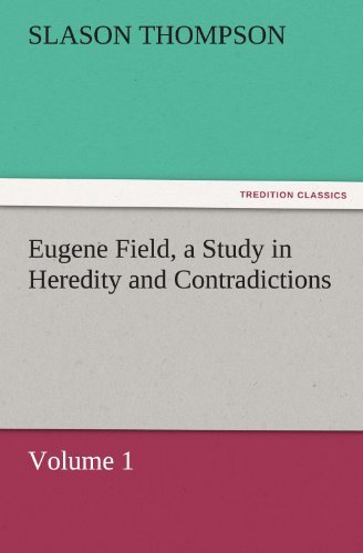 Eugene Field, a Study in Heredity and Contradictions: Volume 1 (Tredition Classics) - Slason Thompson - Livres - tredition - 9783842450660 - 4 novembre 2011