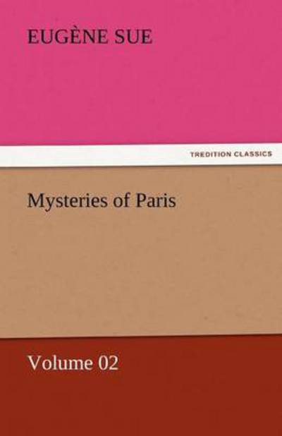 Cover for Eugène Sue · Mysteries of Paris  -  Volume 02 (Tredition Classics) (Paperback Book) (2011)