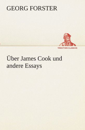 Cover for Georg Forster · Über James Cook Und Andere Essays (Tredition Classics) (German Edition) (Pocketbok) [German edition] (2012)