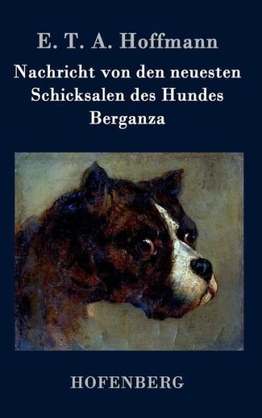 Cover for E T a Hoffmann · Nachricht Von den Neuesten Schicksalen Des Hundes Berganza (Hardcover bog) (2015)