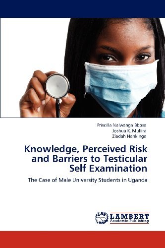 Cover for Ziadah Nankinga · Knowledge, Perceived Risk and Barriers to Testicular Self Examination: the Case of Male University Students in Uganda (Paperback Book) (2012)