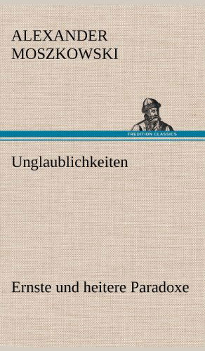 Cover for Alexander Moszkowski · Unglaublichkeiten (Hardcover Book) [German edition] (2012)