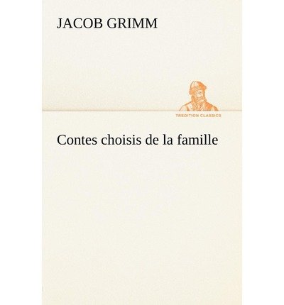 Cover for Jacob Grimm · Contes Choisis De La Famille (Tredition Classics) (French Edition) (Pocketbok) [French edition] (2012)
