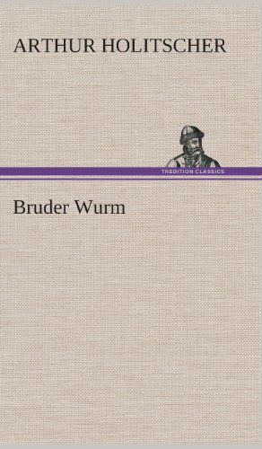 Cover for Arthur Holitscher · Bruder Wurm (Gebundenes Buch) [German edition] (2013)