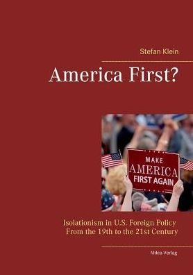 Cover for Stefan Klein · America First?: Isolationism in U.S. Foreign Policy From the 19th to the 21st Century (Paperback Book) (2017)