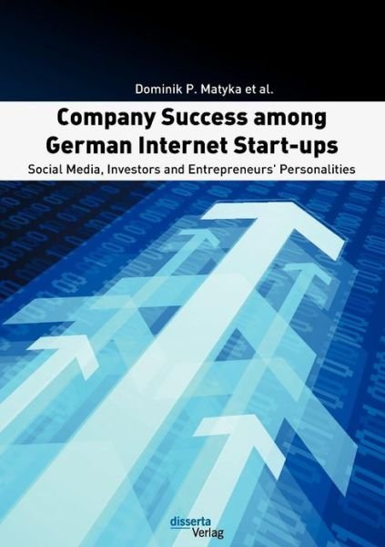 Cover for Dr. Dominik P. Matyka · Company Success Among German Internet Start-ups: Social Media, Investors and Entrepreneurs' Personalities (Paperback Book) [German edition] (2012)
