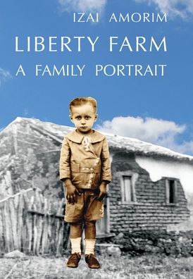 Cover for Izai Amorim · Liberty Farm: A Family Portrait (Hardcover Book) (2022)