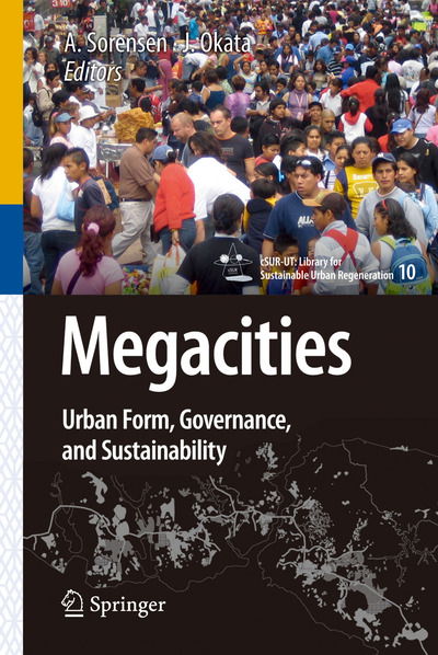 Cover for Andre Sorensen · Megacities: Urban Form, Governance, and Sustainability - cSUR-UT Series: Library for Sustainable Urban Regeneration (Hardcover Book) [2011 edition] (2010)