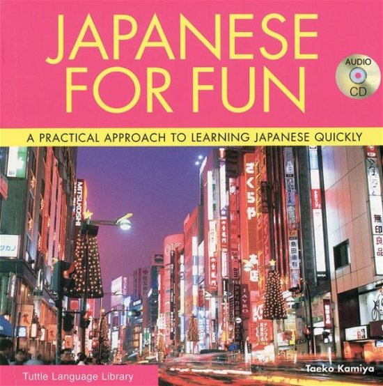 Cover for Taeko Kamiya · Japanese for Fun: A Practical Approach to Learning Japanese Quickly (Book) [Revised edition] (2007)