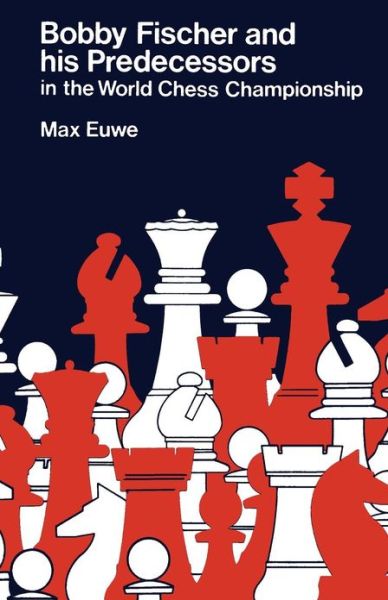 Cover for Max Euwe · Bobby Fischer and His Predecessors in the World Chess Championship (Paperback Book) (2013)