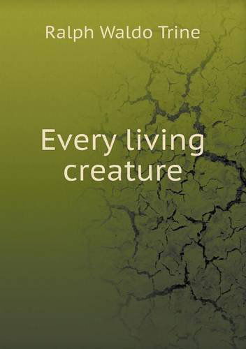 Cover for Ralph Waldo Trine · Every Living Creature (Paperback Book) (2013)