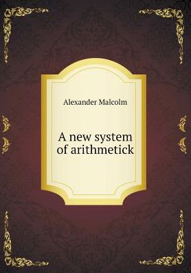 Cover for Alexander Malcolm · A New System of Arithmetick (Paperback Book) (2015)