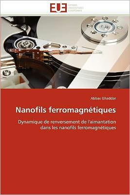 Cover for Abbas Ghaddar · Nanofils Ferromagnétiques: Dynamique De Renversement De L'aimantation Dans Les Nanofils Ferromagnétiques (Paperback Book) [French edition] (2018)