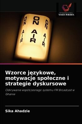 Cover for Sika Ahadzie · Wzorce j?zykowe, motywacje spoleczne i strategie dyskursowe (Paperback Bog) (2021)