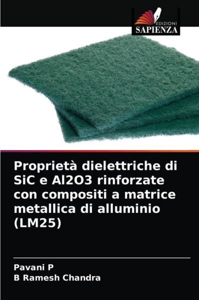 Cover for Pavani P · Proprieta dielettriche di SiC e Al2O3 rinforzate con compositi a matrice metallica di alluminio (LM25) (Pocketbok) (2021)