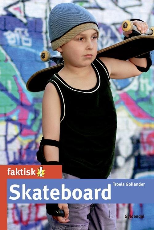 Cover for Troels Gollander · Faktisk!: Skateboard (Hæftet bog) [1. udgave] (2015)
