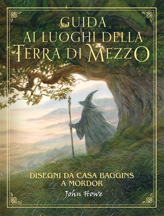 Cover for John Howe · Guida Ai Luoghi Della Terra Di Mezzo. Disegni Da Casa Baggins A Mordor (Bok)