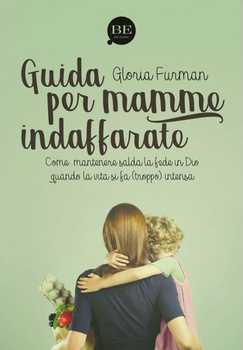 Cover for Gloria Furman · Guida Per Mamme Indaffarate. Come Mantenere Salda La Fede In Dio Quando La Vita Si Fa (Troppo) Intensa (Buch)