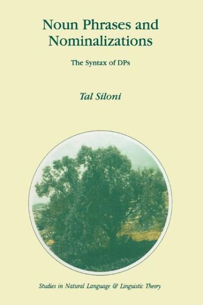 Noun Phrases and Nominalizations: The Syntax of DPs - Studies in Natural Language and Linguistic Theory - T. Siloni - Books - Springer - 9789048148660 - December 7, 2010