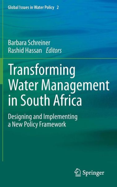 Barbara Schreiner · Transforming Water Management in South Africa: Designing and Implementing a New Policy Framework - Global Issues in Water Policy (Hardcover Book) (2010)