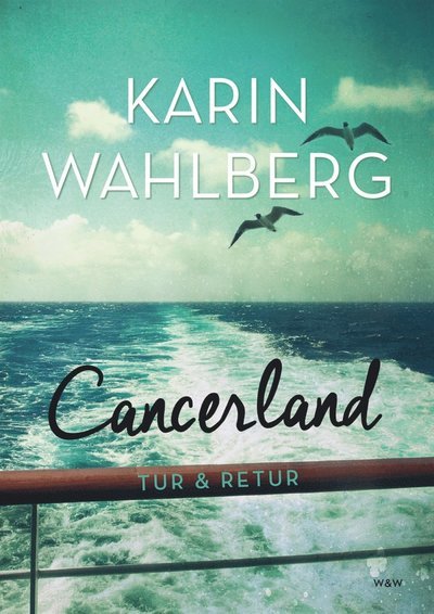 Cover for Karin Wahlberg · Cancerland - tur &amp; retur : livet som läkare och patient (ePUB) (2016)