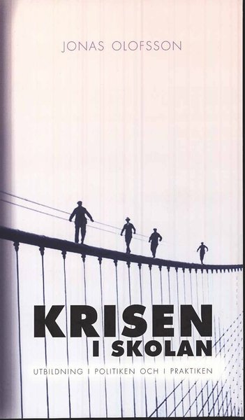 Cover for Jonas Olofsson · Krisen i skolan : utbildning i politiken och i praktiken (Book) (2010)