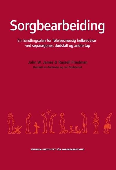 Cover for Russell Friedman · Sorgbearbeiding : et handlingsprogram for følelsesmessig helbredelse ved sorg etter separasjoner, dødsfall og andre tap. (Book) (2012)