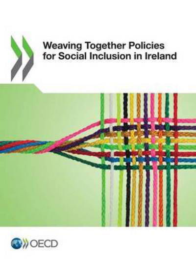 Cover for Organisation for Economic Co-operation and Development · Weaving together policies for social inclusion in Ireland (Paperback Bog) (2016)