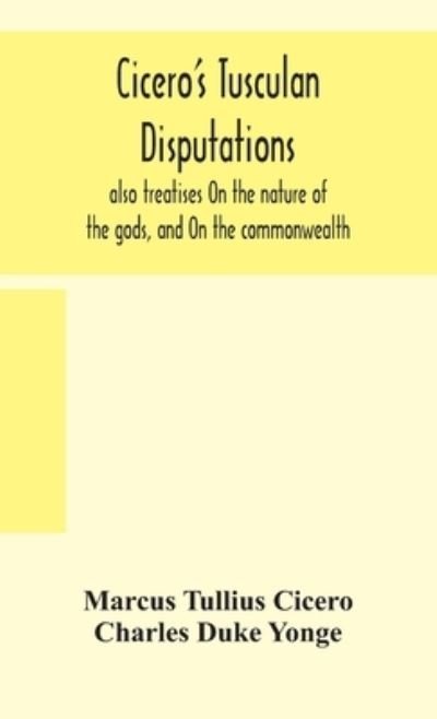 Cover for Marcus Tullius Cicero · Cicero's Tusculan disputations: also treatises On the nature of the gods, and On the commonwealth (Hardcover bog) (2020)