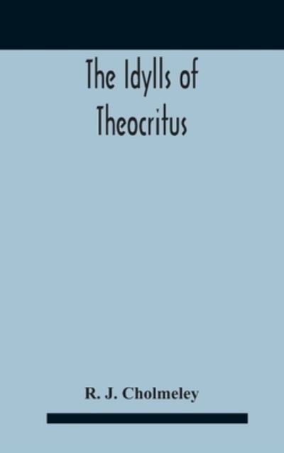Cover for R J Cholmeley · The Idylls Of Theocritus (Innbunden bok) (2020)