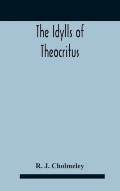 Cover for R J Cholmeley · The Idylls Of Theocritus (Gebundenes Buch) (2020)