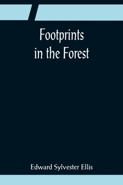 Footprints in the Forest - Edward Sylvester Ellis - Böcker - Alpha Edition - 9789356083660 - 11 april 2022