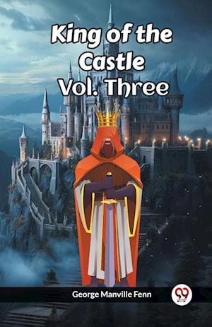 Cover for George Manville Fenn · King of the Castle Vol. Three (Paperback Book) (2024)