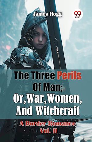Cover for James Hogg · The Three Perils of Man; or, War, Women, and Witchcraft a Border Romance (Paperback Book) (2024)