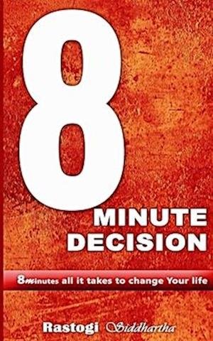 8 Minute Decision - Piyush Kant Rastogi - Bøger - Online Gatha - 9789385818660 - 17. april 2016