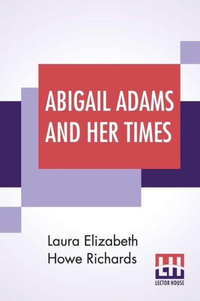 Cover for Laura Elizabeth Howe Richards · Abigail Adams And Her Times (Paperback Book) (2019)