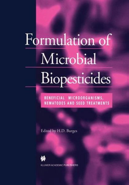 Cover for H. D. Burges · Formulation of Microbial Biopesticides: Beneficial Microorganisms, Nematodes and Seed Treatments (Paperback Book) (2012)