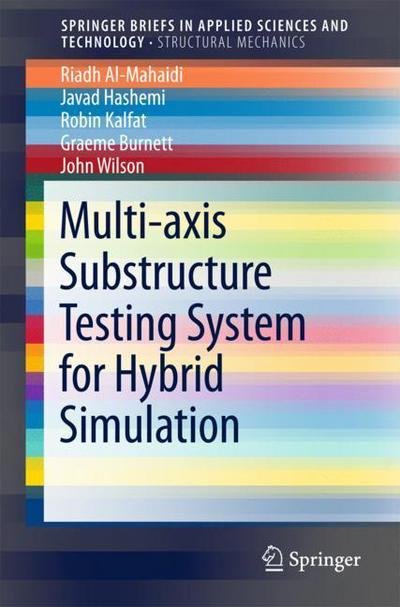 Cover for Riadh Al-Mahaidi · Multi-axis Substructure Testing System for Hybrid Simulation - SpringerBriefs in Applied Sciences and Technology (Taschenbuch) [1st ed. 2018 edition] (2018)