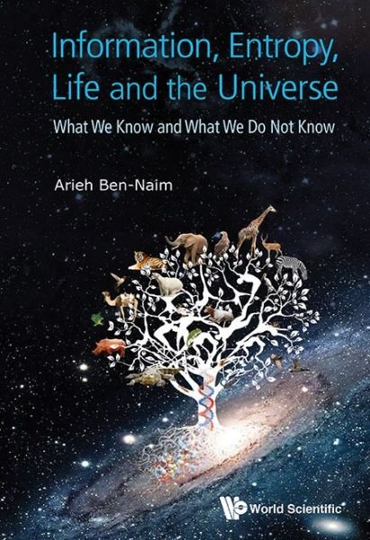 Cover for Ben-naim, Arieh (The Hebrew Univ Of Jerusalem, Israel) · Information, Entropy, Life And The Universe: What We Know And What We Do Not Know (Inbunden Bok) (2015)