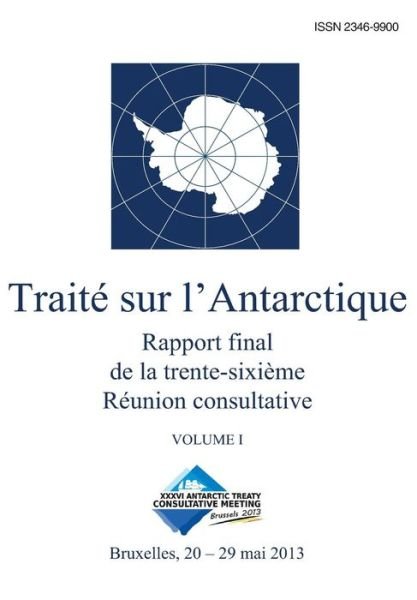 Cover for Réunion Consultative Du Traité Sur L'antarctique · Rapport Final De La Trente-sixième Réunion Consultative Du Traité Sur L'antarctique - Volume I (Volume 1) (French Edition) (Paperback Bog) [French edition] (2014)