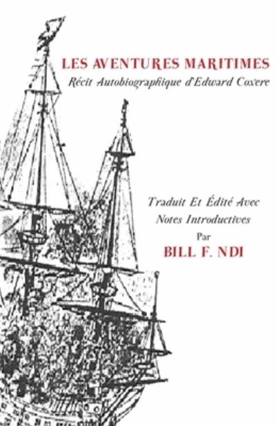 Les Aventures. Maritimes R Cit Autobiographique D'edward Coxere - Bill F. Ndi - Books - Langaa RPCIG - 9789956726660 - December 15, 2011