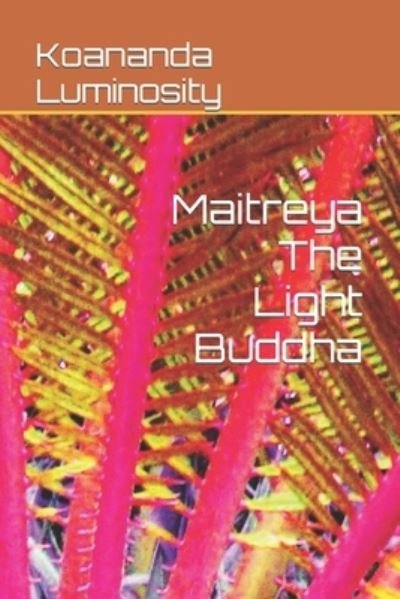 Cover for Koananda Luminosity · Maitreya The Light Buddha (Paperback Book) (2022)