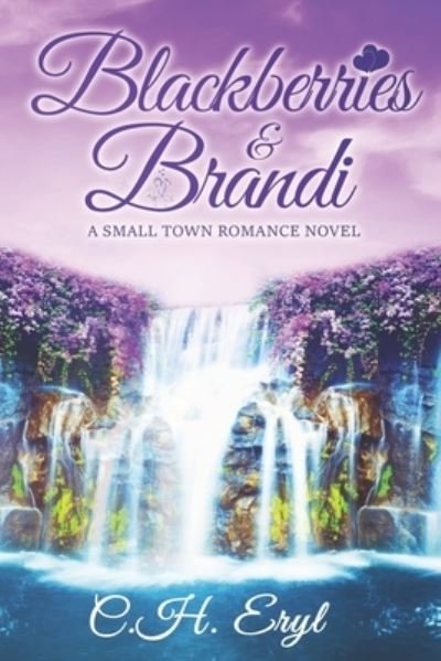 Cover for Eryl C.H. Eryl · Blackberries and Brandi: A small town, second chance of romance novel (Pocketbok) (2022)