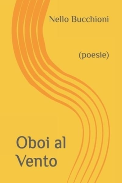 Cover for Nello Bucchioni · Oboi al Vento: (poesie) (Taschenbuch) (2022)
